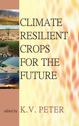 Climate Resilient Crops for the Future de K. V. Peter