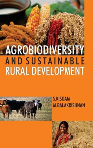 Agrobiodiversity and Sustainable Rural Development de S. K. Soam