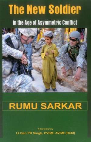 The New Soldier in the Age of Asymmetric Conflict de Rumu Sarkar Dr