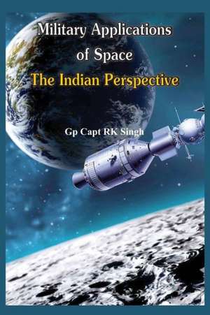 Military Application of Space de R. K. Singh