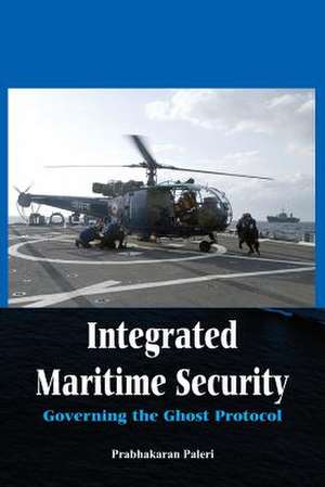 Integrated Maritime Security: Governing the Ghost Protocol de Dr. Prabhakaran Paleri