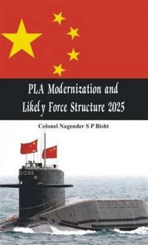 PLA Modernisation and Likely Force Structure 2025 de Nagender Sp Bisht