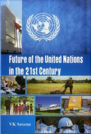 Future of United Nations in the 21st Century: A Chinese Game Changer de V. K. Saxena