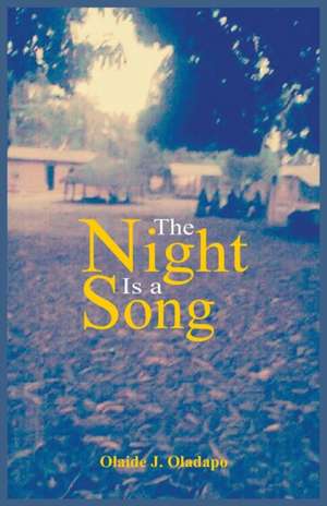 The Night Is a Song: Songs of the Open Road de Olaide J. Oladapo