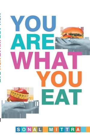 You Are What You Eat de Sonal Mittra