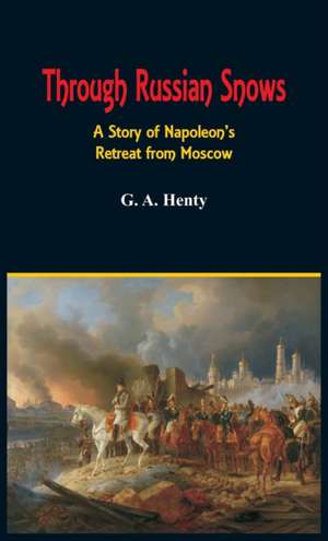 Through Russian Snows de G. A. Henty