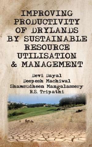 Improving Productivity of Drylands by Sustainable Resource Utilisation and Management de Devi Dayal