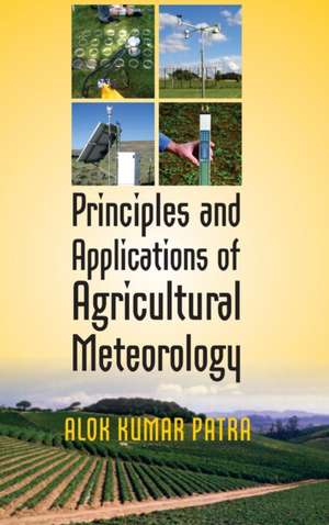 Principles and Applications of Agricultural Meteorology de Alok Kumar Patra