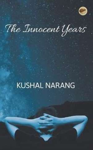 The Innocent Years de Kushal Narang