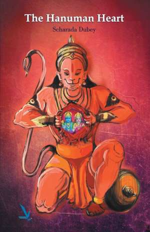 The Hanuman Heart de Scharada Dubey