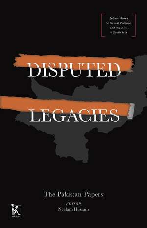 Disputed Legacies: The Pakistan Papers de Neelam Hussain