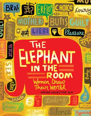 The Elephant in the Room: Women Draw Their World de The Spring Collective