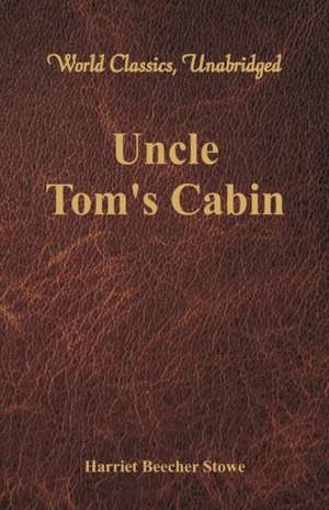 Uncle Tom's Cabin (World Classics, Unabridged) de Harriet Beecher Stowe