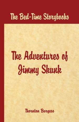 Bed Time Stories - The Adventures of Jimmy Skunk de Thornton W. Burgess