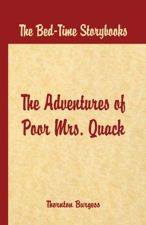 Bed Time Stories - The Adventures of Poor Mrs. Quack de Thornton W. Burgess