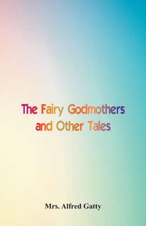 The Fairy Godmothers and Other Tales de Alfred Gatty