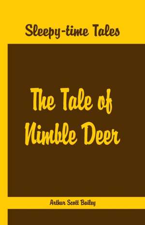 Sleepy Time Tales - The Tale of Nimble Deer de Arthur Scott Bailey