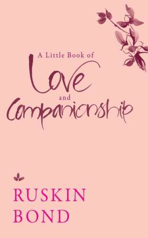 A Little Book of Love and Companionship de Ruskin Bond