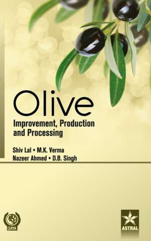 Olive: Improvement, Production and Processing de Shiv Lal