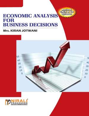 Economic Analysis For Business Decisions de Kiran Jotwani