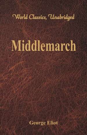 Middlemarch (World Classics, Unabridged) de George Eliot