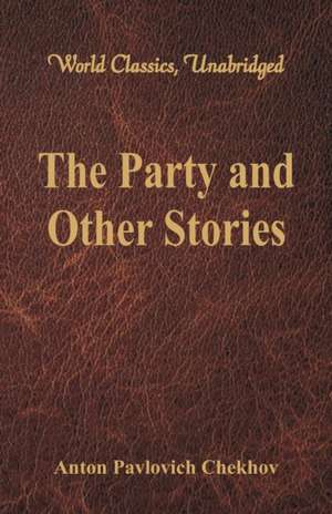 The Party and Other Stories (World Classics, Unabridged) de Anton Pavlovich Chekhov