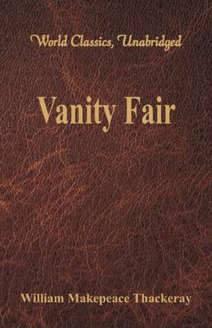 Vanity Fair (World Classics, Unabridged) de William Makepeace Thackeray