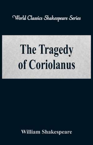 The Tragedy of Coriolanus (World Classics Shakespeare Series) de William Shakespeare