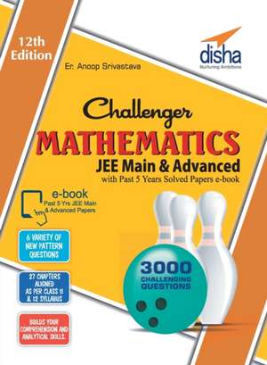 Challenger Mathematics for JEE Main & Advanced with past 5 years Solved Papers ebook (12th edition) de Anoop Er. Srivastava