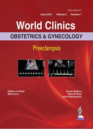 World Clinics: Obstetrics & Gynecology: Preeclampsia: Volume 5, Number 1 de Mala Arora