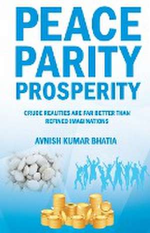 Peace Parity Prosperity de Avnish Kumar Bhatia