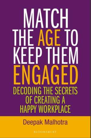 Match The Age To Keep Them Engaged: Decoding The Secrets of Creating a Happy WorkPlace de Dr Deepak Malhotra