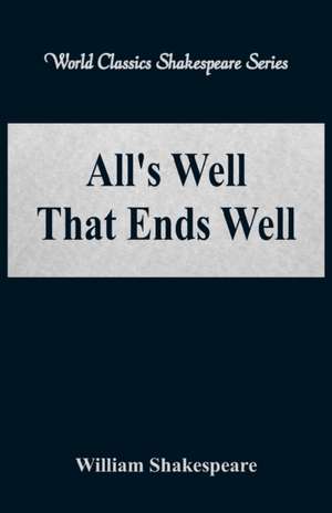 All's Well That Ends Well (World Classics Shakespeare Series) de William Shakespeare