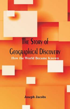 The Story of Geographical Discovery de Joseph Jacobs