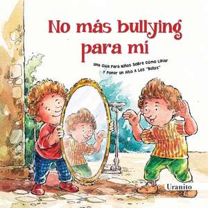 No Mas Bullying Para Mi de Various Authors