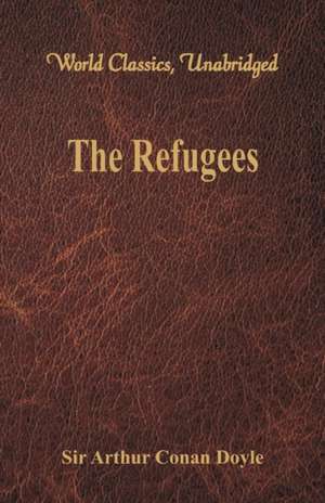 The Refugees (World Classics, Unabridged) de Arthur Conan Doyle