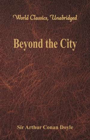 Beyond the City (World Classics, Unabridged) de Arthur Conan Doyle