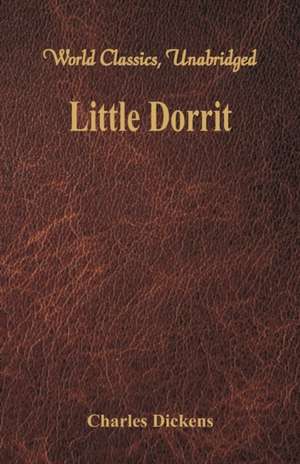 Little Dorrit (World Classics, Unabridged) de Charles Dickens