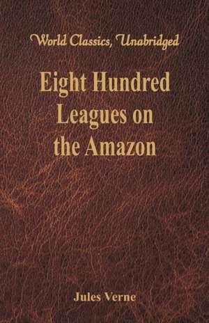 Eight Hundred Leagues on the Amazon de Jules Verne