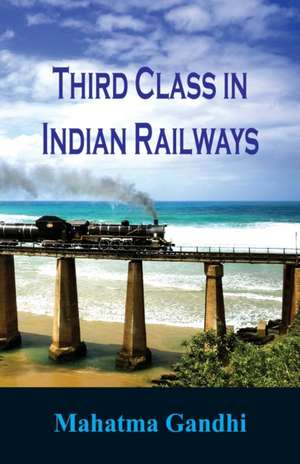 Third Class in Indian Railways de Mahatma Gandhi