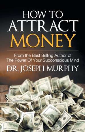 How to Attract Money de Joseph Murphy