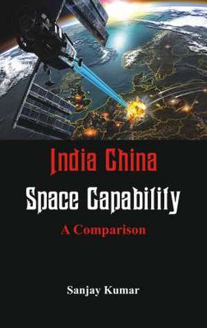 India China Space Capabilities de Sanjay Kumar