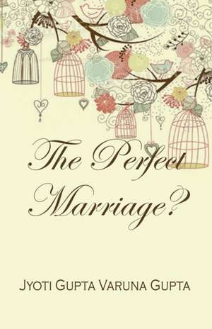 The Perfect Marriage? de Varuna Gupta