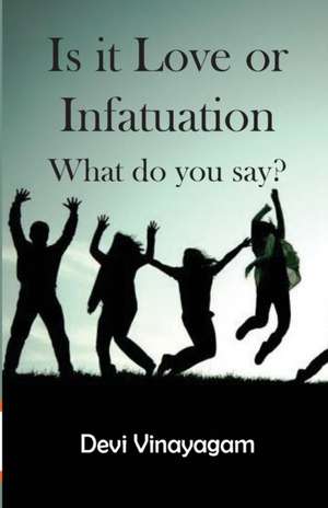 Is it Love or Infatuation: What do you say? de Devi Vinayagam