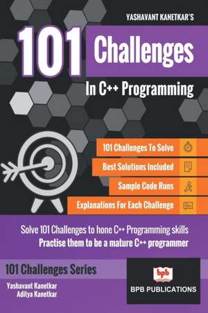 101 CHALLENGES IN C++ PROGRAMMING de Aditya kanetkar Yashavant; kanetkar