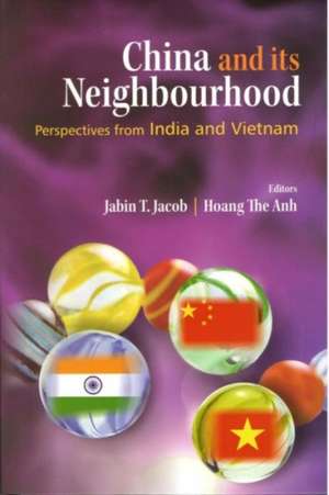 : China and its Neighbourhood: Perspectives from India and Vietnam de Jabin T. Jacob