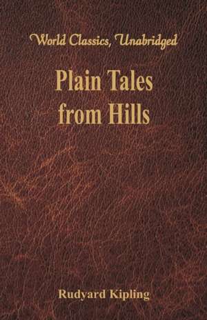 Plain Tales from Hills (World Classics, Unabridged) de Rudyard Kipling