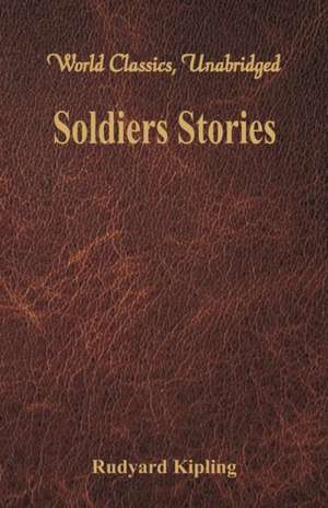 Soldiers Stories (World Classics, Unabridged) de Rudyard Kipling