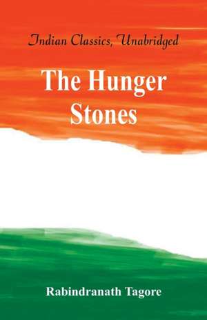 The Hungry Stones, and Other Stories de Rabindranath Tagore