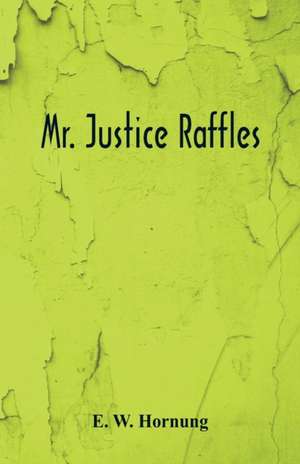 Mr. Justice Raffles de E. W. Hornung